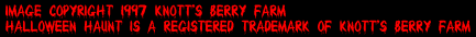 Halloween Haunt - Registered Trademark of Knott's Berry Farm : Image Copyright 1997 Knott's Berry Farm